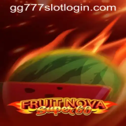 Explore the Exciting World of FruitNovaSuper60 with GG777 Slot Login